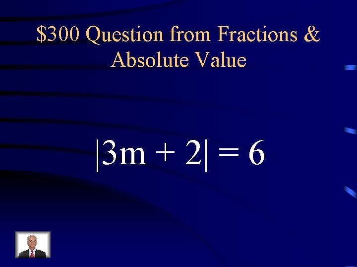 $300 Question from Fractions & Absolute Value |3 m + 2| = 6 $300 Question from Fractions & Absolute Value |3 m + 2| = 6