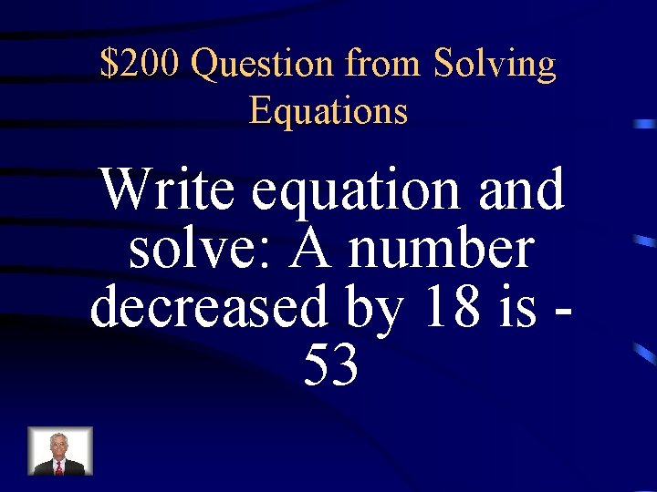 $200 Question from Solving Equations Write equation and solve: A number decreased by 18 $200 Question from Solving Equations Write equation and solve: A number decreased by 18