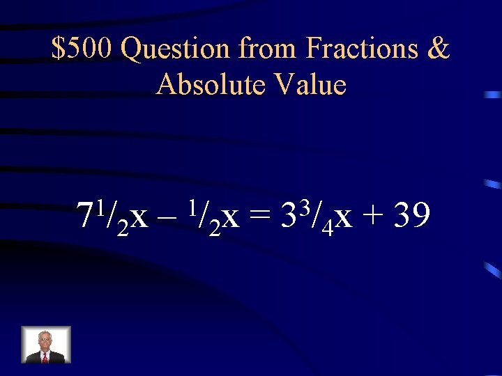 $500 Question from Fractions & Absolute Value 1 7/ 2 x – 1/ 2 $500 Question from Fractions & Absolute Value 1 7/ 2 x – 1/ 2