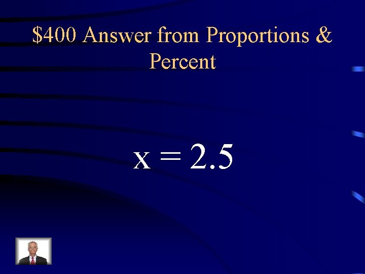 $400 Answer from Proportions & Percent x = 2. 5 $400 Answer from Proportions & Percent x = 2. 5