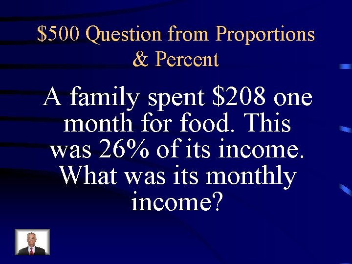 $500 Question from Proportions & Percent A family spent $208 one month for food. $500 Question from Proportions & Percent A family spent $208 one month for food.