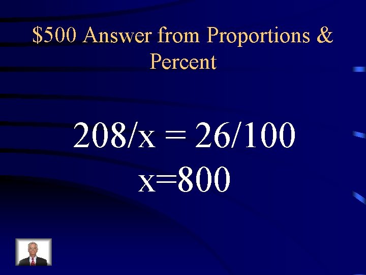 $500 Answer from Proportions & Percent 208/x = 26/100 x=800 $500 Answer from Proportions & Percent 208/x = 26/100 x=800