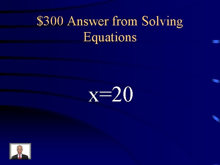 $300 Answer from Solving Equations x=20 $300 Answer from Solving Equations x=20