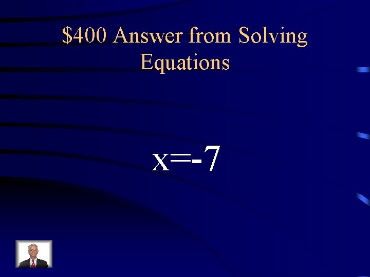 $400 Answer from Solving Equations x=-7 $400 Answer from Solving Equations x=-7