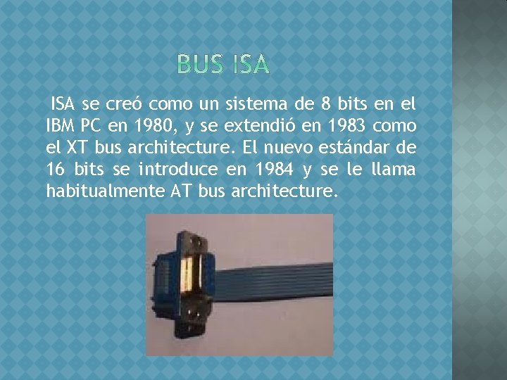 ISA se creó como un sistema de 8 bits en el IBM PC en