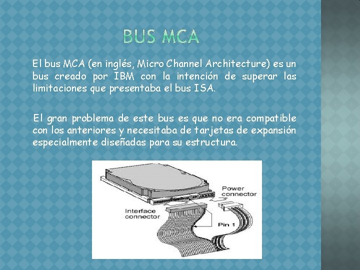 El bus MCA (en inglés, Micro Channel Architecture) es un bus creado por IBM