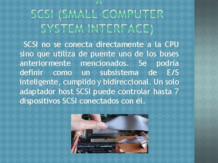 SCSI no se conecta directamente a la CPU sino que utiliza de puente uno