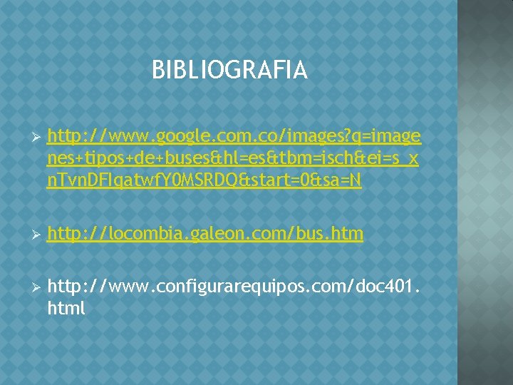 BIBLIOGRAFIA Ø http: //www. google. com. co/images? q=image nes+tipos+de+buses&hl=es&tbm=isch&ei=s_x n. Tvn. DFIqatwf. Y 0