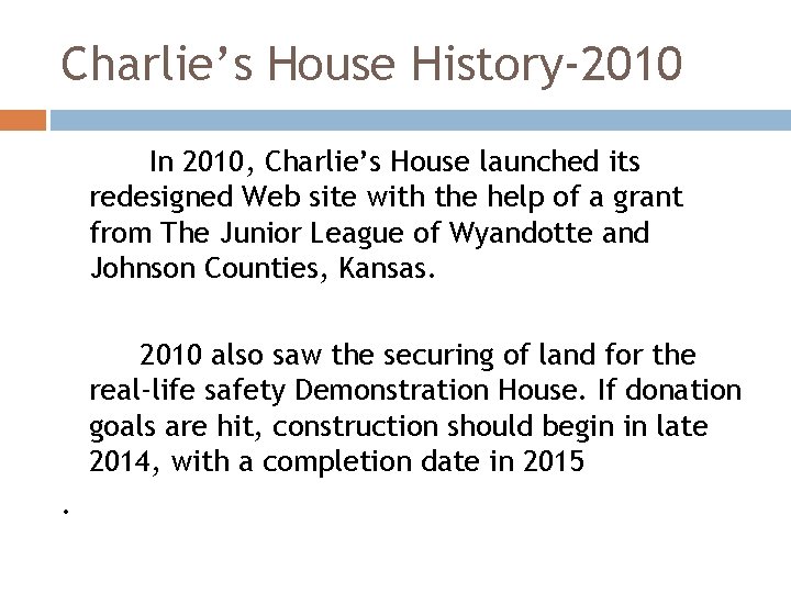 Charlie’s House History-2010 In 2010, Charlie’s House launched its redesigned Web site with the