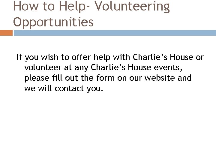 How to Help- Volunteering Opportunities If you wish to offer help with Charlie’s House