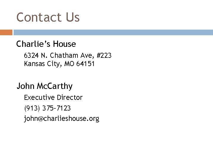 Contact Us Charlie’s House 6324 N. Chatham Ave, #223 Kansas City, MO 64151 John