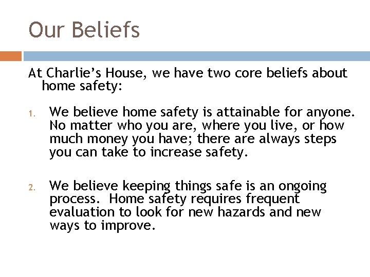 Our Beliefs At Charlie’s House, we have two core beliefs about home safety: 1.