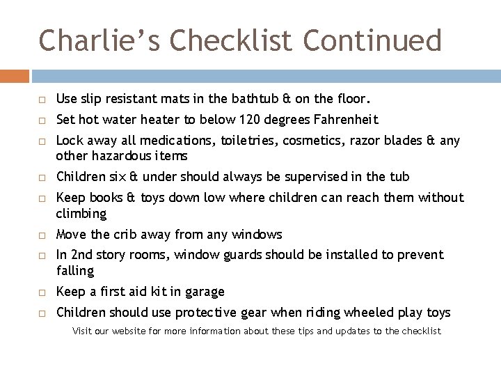 Charlie’s Checklist Continued Use slip resistant mats in the bathtub & on the floor.