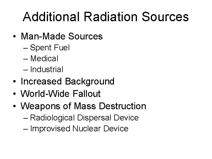 Additional Radiation Sources • Man-Made Sources – Spent Fuel – Medical – Industrial •
