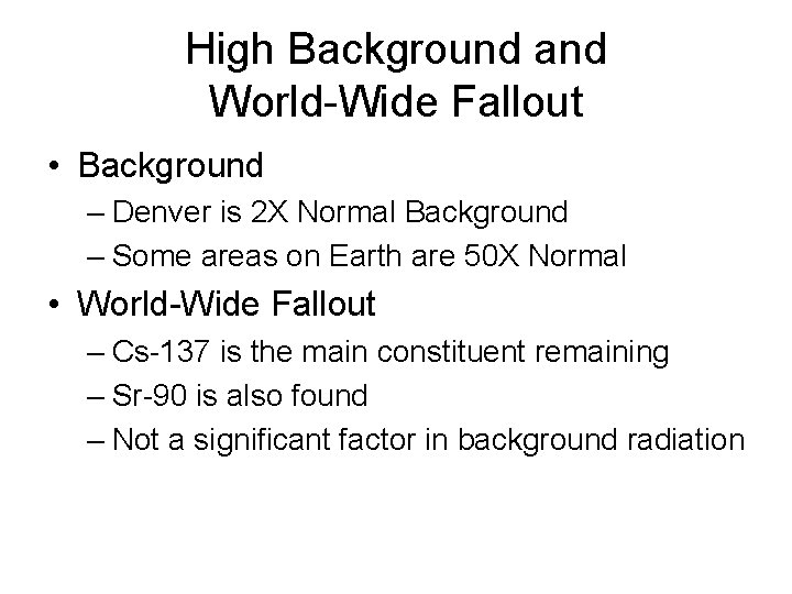 High Background and World-Wide Fallout • Background – Denver is 2 X Normal Background