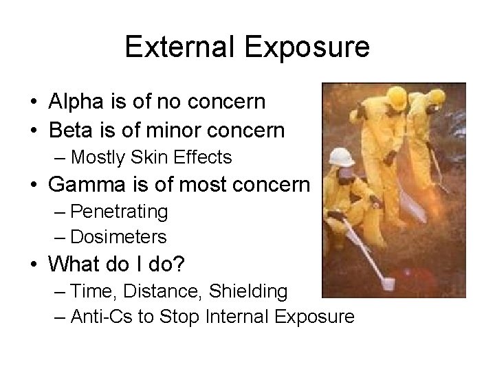External Exposure • Alpha is of no concern • Beta is of minor concern