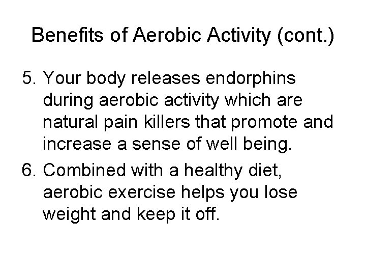 Benefits of Aerobic Activity (cont. ) 5. Your body releases endorphins during aerobic activity