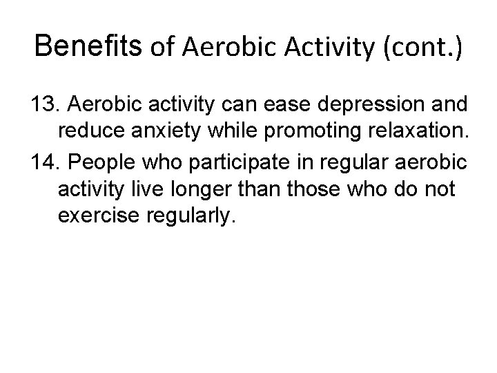 Benefits of Aerobic Activity (cont. ) 13. Aerobic activity can ease depression and reduce