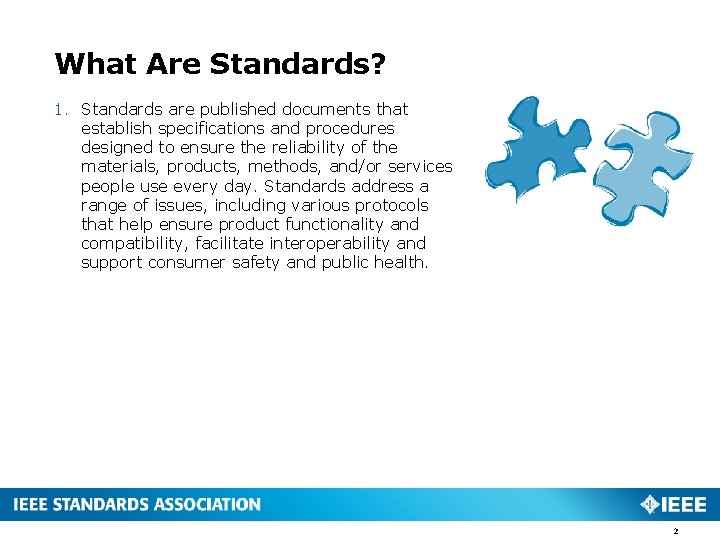 What Are Standards? 1. Standards are published documents that establish specifications and procedures designed