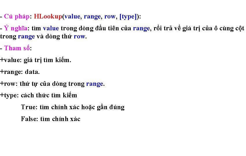 - Cú pháp: HLookup(value, range, row, [type]): - Ý nghĩa: tìm value trong dòng