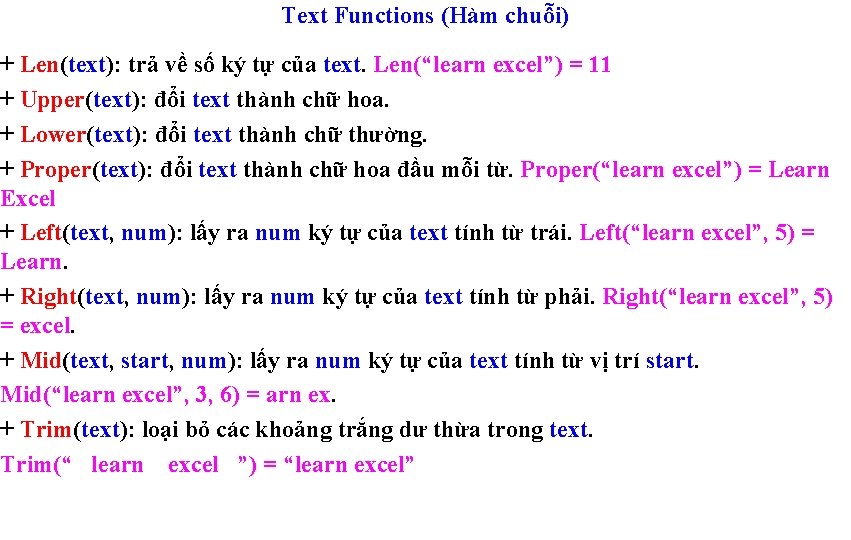 Text Functions (Hàm chuỗi) + Len(text): trả về số ký tự của text. Len(“learn