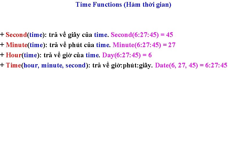 Time Functions (Hàm thời gian) + Second(time): trả về giây của time. Second(6: 27: