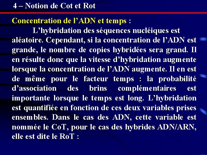 4 – Notion de Cot et Rot Concentration de l’ADN et temps : L’hybridation 4 – Notion de Cot et Rot Concentration de l’ADN et temps : L’hybridation