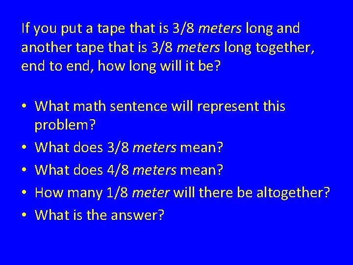 If you put a tape that is 3/8 meters long and another tape that