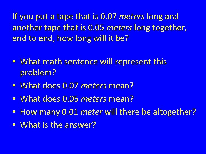 If you put a tape that is 0. 07 meters long and another tape