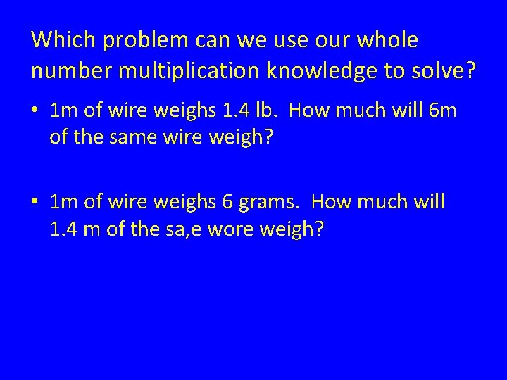 Which problem can we use our whole number multiplication knowledge to solve? • 1