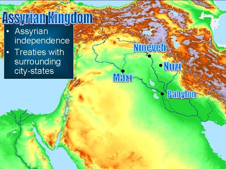  • Assyrian independence • Treaties with surrounding city-states 