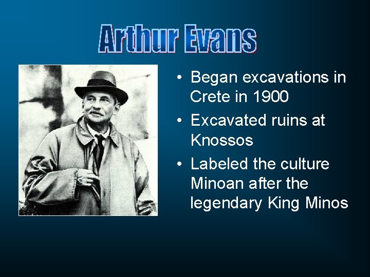  • Began excavations in Crete in 1900 • Excavated ruins at Knossos •