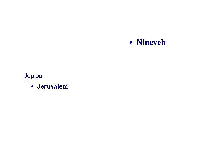  • Nineveh Joppa • Jerusalem 