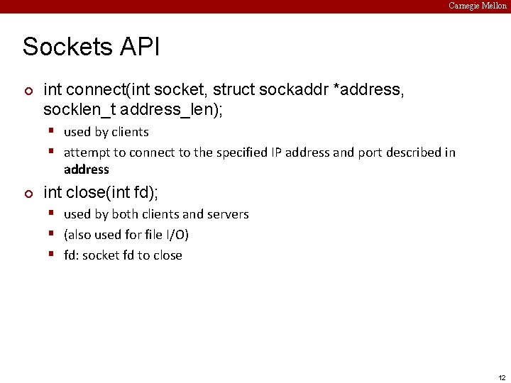 Carnegie Mellon Sockets API ¢ int connect(int socket, struct sockaddr *address, socklen_t address_len); §