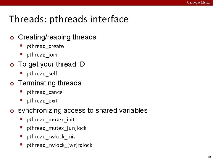 Carnegie Mellon Threads: pthreads interface ¢ Creating/reaping threads § pthread_create § pthread_join ¢ To
