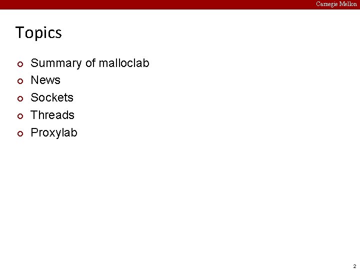 Carnegie Mellon Topics ¢ ¢ ¢ Summary of malloclab News Sockets Threads Proxylab 2