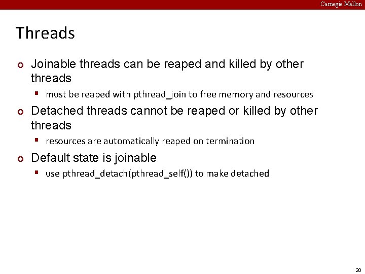 Carnegie Mellon Threads ¢ Joinable threads can be reaped and killed by other threads