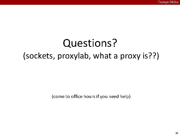 Carnegie Mellon Questions? (sockets, proxylab, what a proxy is? ? ) (come to office