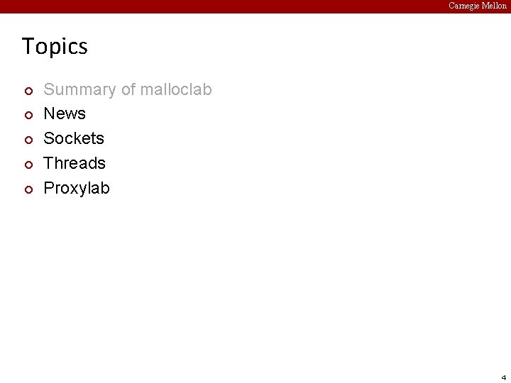Carnegie Mellon Topics ¢ ¢ ¢ Summary of malloclab News Sockets Threads Proxylab 4