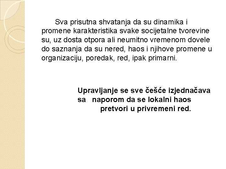 Sva prisutna shvatanja da su dinamika i promene karakteristika svake socijetalne tvorevine su, uz