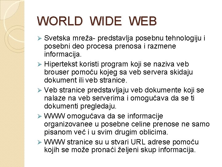 WORLD WIDE WEB Svetska mreža- predstavlja posebnu tehnologiju i posebni deo procesa prenosa i