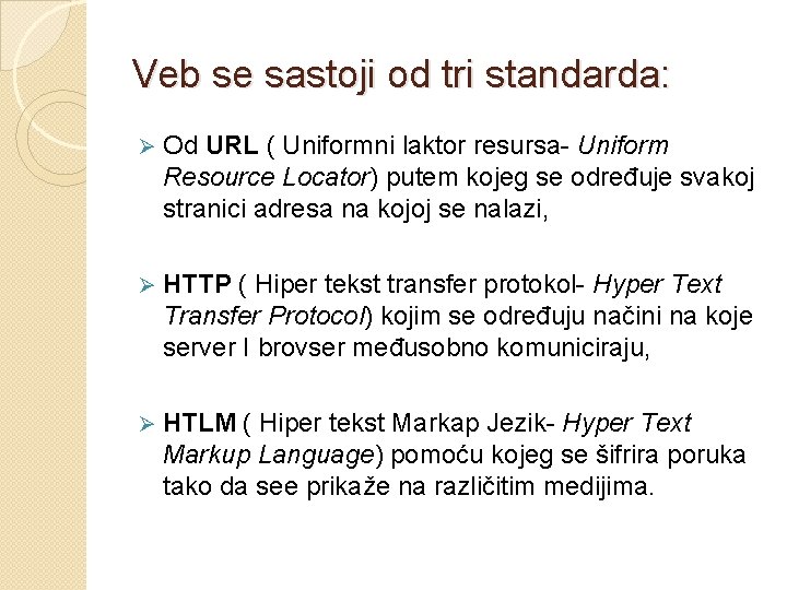 Veb se sastoji od tri standarda: Ø Od URL ( Uniformni laktor resursa- Uniform