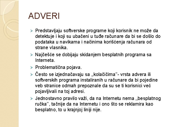 ADVERI Ø Ø Ø Predstavljaju softverske programe koji korisnik ne može da detektuje i