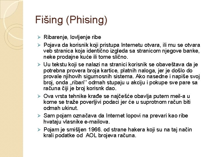 Fišing (Phising) Ø Ø Ø Ribarenje, lovljenje ribe Pojava da korisnik koji pristupa Internetu