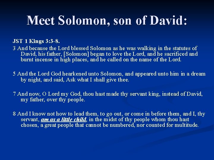 Meet Solomon, son of David: JST 1 Kings 3: 3 -8. 3 And because