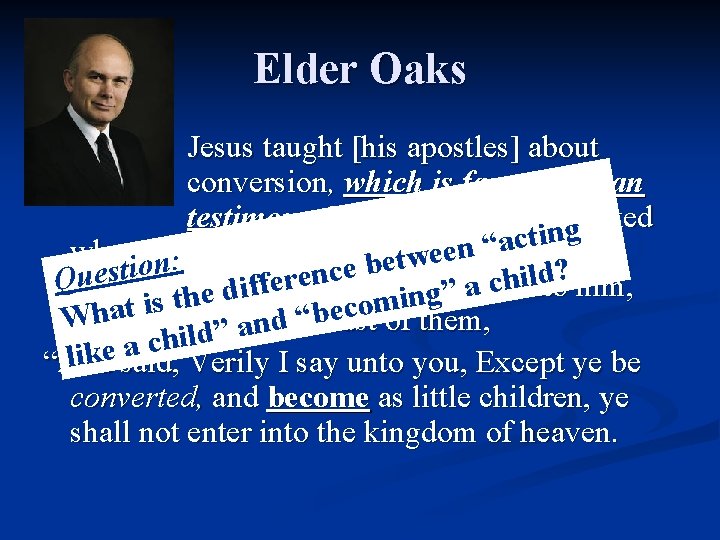 Elder Oaks Jesus taught [his apostles] about conversion, which is far more than testimony.