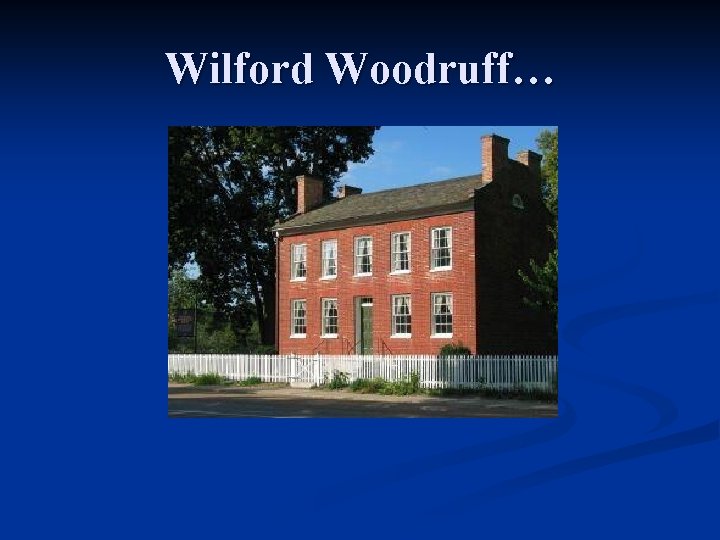 Wilford Woodruff… 