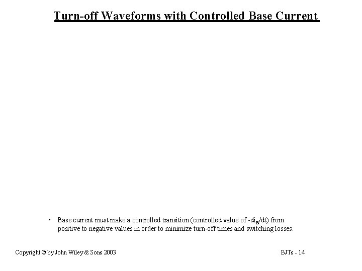 Turn-off Waveforms with Controlled Base Current • Base current must make a controlled transition Turn-off Waveforms with Controlled Base Current • Base current must make a controlled transition