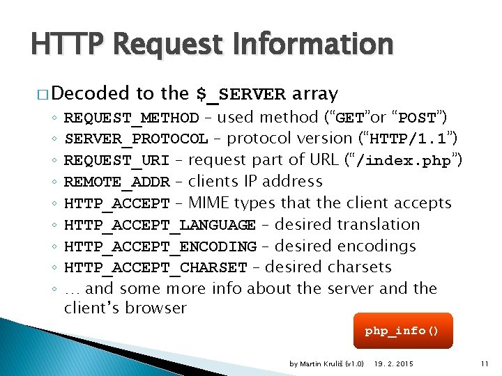 HTTP Request Information � Decoded ◦ ◦ ◦ ◦ ◦ to the $_SERVER array