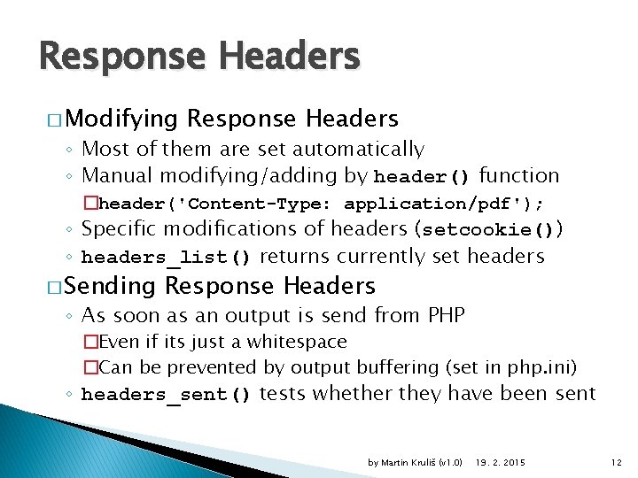 Response Headers � Modifying Response Headers ◦ Most of them are set automatically ◦